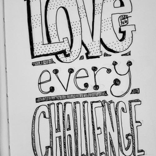 Love every challenge