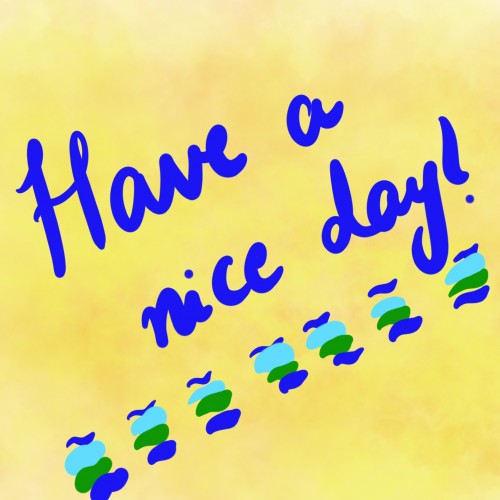Have a nice day,