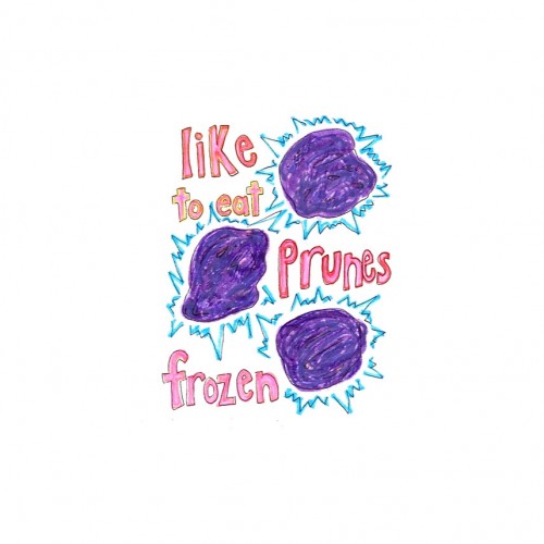 “some beings like to eat prunes frozen”