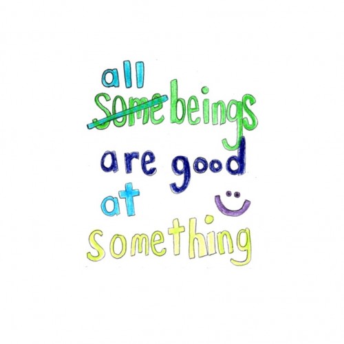 “all beings are good at something”