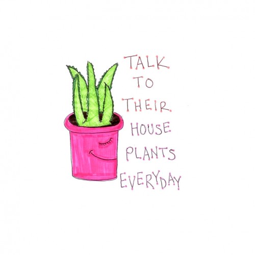 “some beings talk to their houseplants everyday”