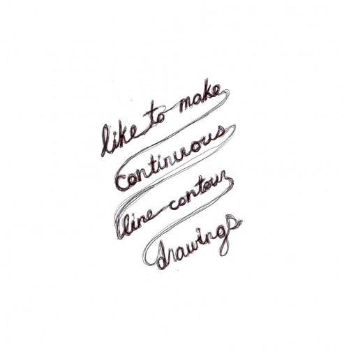 “some beings like to make continuous line contour drawings”