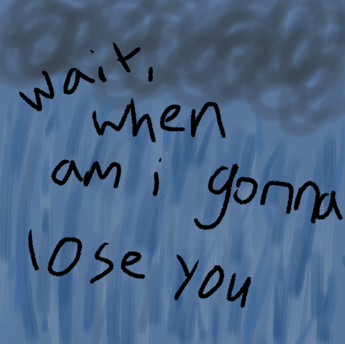 When am I gonna lose you