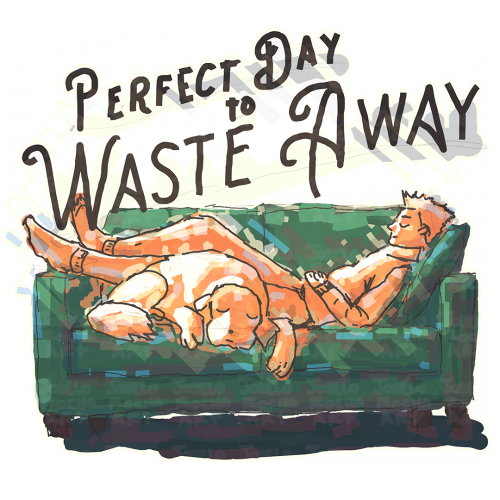 Perfect Day to Waste Away