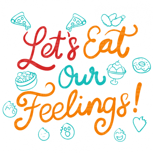 Let’s Eat Our Feelings